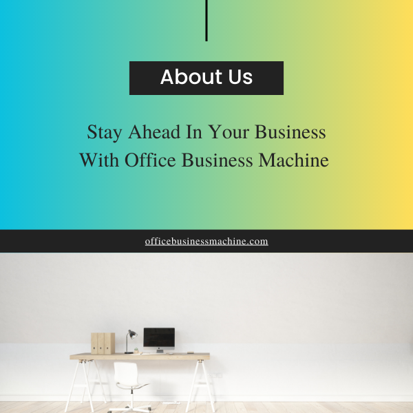 Stay Ahead in Your Business with Office Business machine, About Us